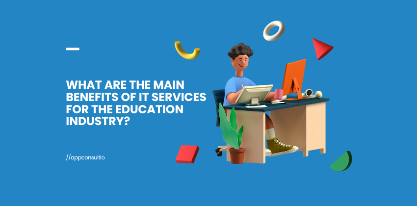 What are the main benefits of IT services for the education industry?