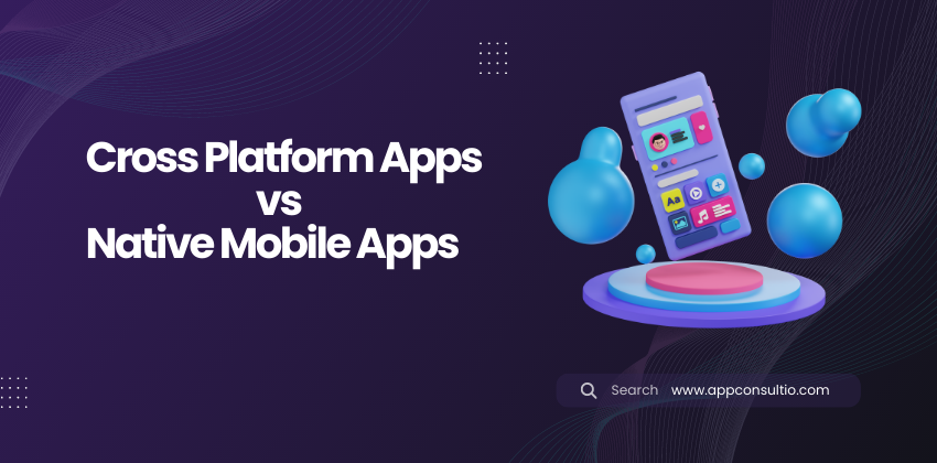 Cross Platform Apps vs Native Mobile Apps