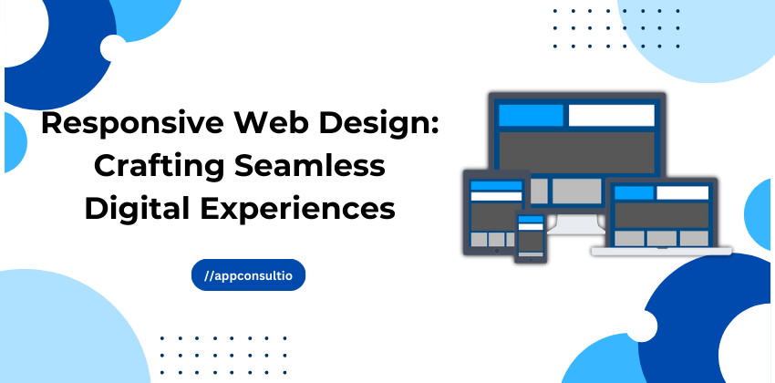 Responsive Web Design: Crafting Seamless Digital Experiences