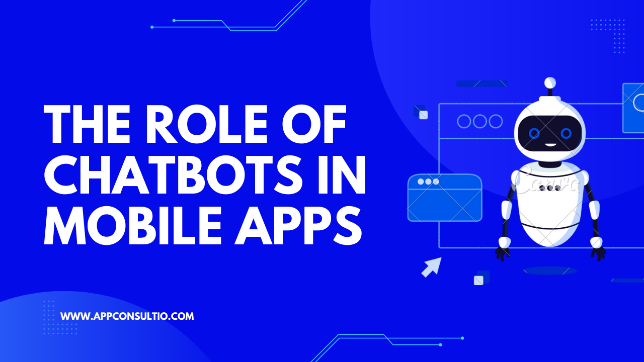The Role of Chatbots in Mobile Apps